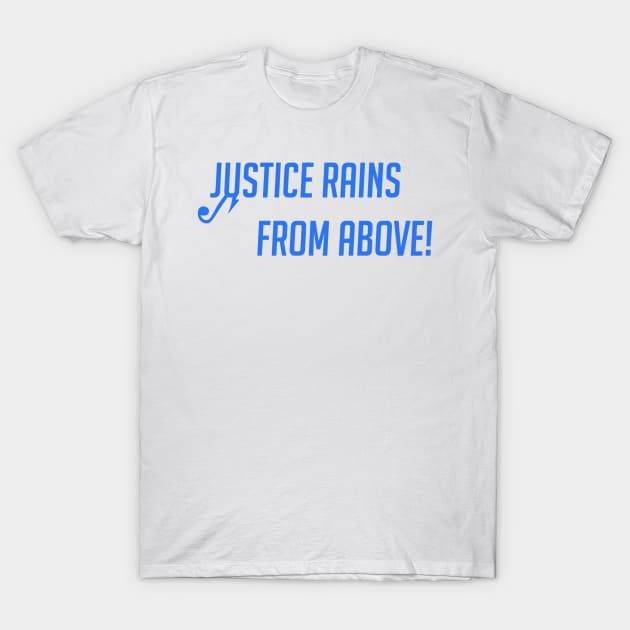 Justice rains from above T-Shirt by badgerinafez